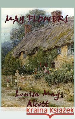 May Flowers Louisa May Alcott 9781515426370 SMK Books