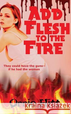 Add Flesh to the Fire Orrie Hitt 9781515426677