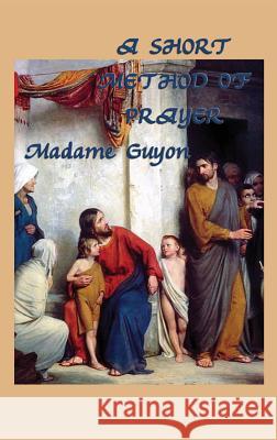 A Short Method of Prayer Jeanne Marie Bouvieres de la Mott Guyon 9781515426691 SMK Books