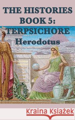 The Histories Book 5: Terpsichore Herodotus Herodotus 9781515426981 SMK Books