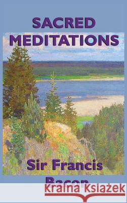 Sacred Meditations Sir Francis Bacon 9781515427162 SMK Books