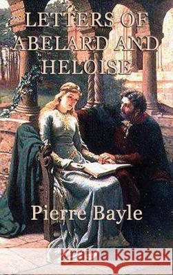 Letters of Abelard and Heloise Pierre Bayle 9781515427179 SMK Books