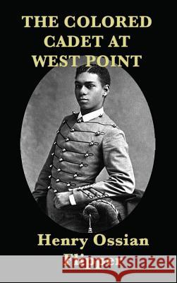 The Colored Cadet at West Point Henry Ossian Flipper 9781515427841