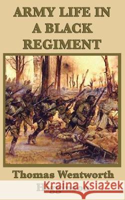 Army Life in a Black Regiment Thomas Wentworth Higginson 9781515427919 SMK Books