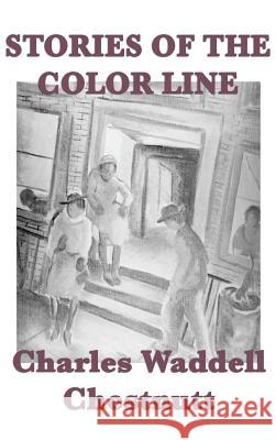 Stories of the Color Line Charles Waddell Chestnutt 9781515428039