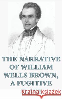 The Narrative of William Wells Brown, A Fugitive Slave William Wells Brown 9781515428190 SMK Books