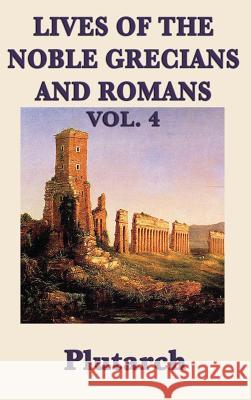 Lives of the Noble Grecians and Romans Vol. 4 Plutarch 9781515428268