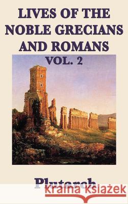 Lives of the Noble Grecians and Romans Vol. 2 Plutarch 9781515428275 SMK Books