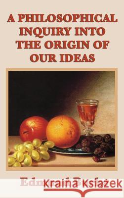 A Philosophical Inquiry Into the Origin of Our Ideas Edmund Burke, III 9781515428367 SMK Books