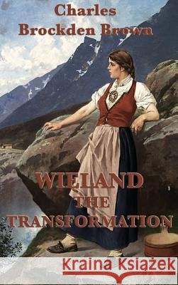 Wieland -Or- The Transformation Charles Brockden Brown 9781515428381 SMK Books