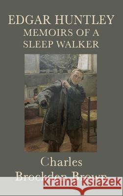 Edgar Huntley Memoirs of a Sleep Walker Charles Brockden Brown 9781515428527 SMK Books