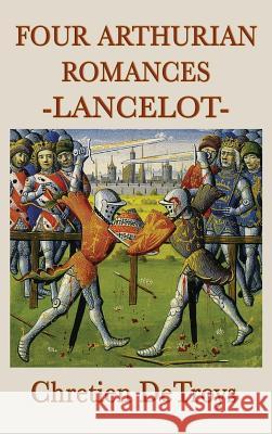 Four Arthurian Romances -Lancelot- Chretien Detroys 9781515428770