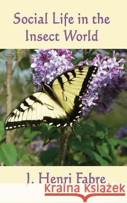Social Life in the Insect World J Henri Fabre 9781515429340 SMK Books