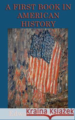 A First Book in American History Deceased Edward Eggleston 9781515430032 SMK Books