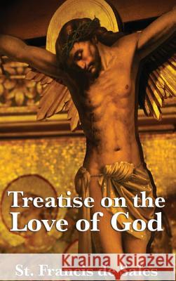 Treatise on the Love of God St Francis D 9781515430667 Wilder Publications