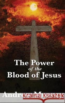 The Power of the Blood of Jesus Andrew Murray 9781515430841 Wilder Publications