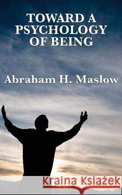 Toward a Psychology of Being Abraham H. Maslow 9781515430940