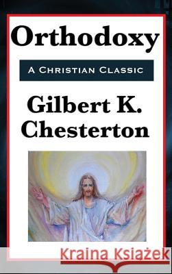 Orthodoxy G. K. Chesterton 9781515431237 Wilder Publications