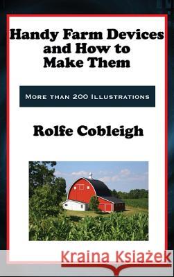 Handy Farm Devices and How to Make Them Rolfe Cobleigh 9781515431367 Wilder Publications