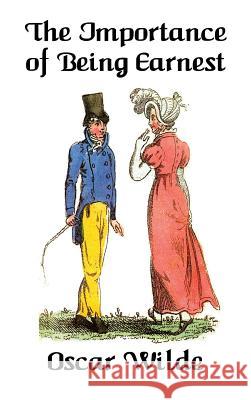 The Importance of Being Earnest: A Trivial Comedy for Serious People Oscar Wilde 9781515431633 Wilder Publications