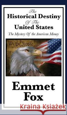 The Historical Destiny of the United States Emmet Fox 9781515431671