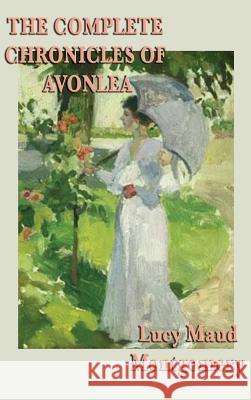 The Complete Chronicles of Avonlea Lucy Maud Montgomery 9781515431947 SMK Books