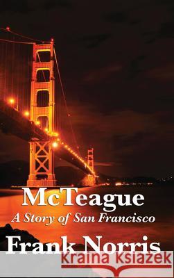 McTeague: A Story of San Francisco Frank Norris 9781515432074