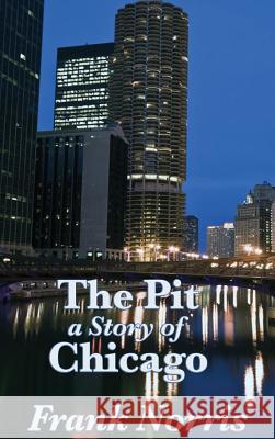 The Pit: A Story of Chicago Frank Norris 9781515432098