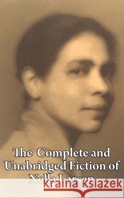 The Complete and Unabridged Fiction of Nella Larsen Nella Larsen 9781515432456 Wilder Publications