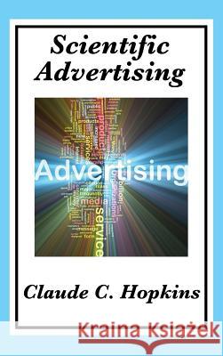 Scientific Advertising: Complete and Unabridged Claude C Hopkins 9781515432463