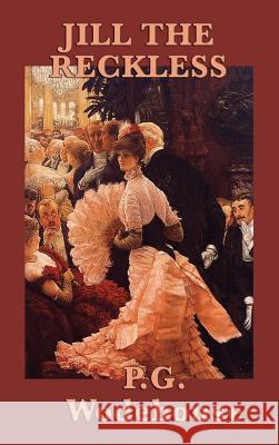 Jill the Reckless P. G. Wodehouse 9781515432838 SMK Books