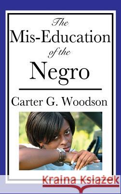 The Mis-Education of the Negro Carter G. Woodson 9781515432913 Wilder Publications