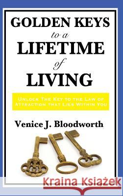 Golden Keys to a Lifetime of Living Venice J. Bloodworth 9781515432937 Wilder Publications