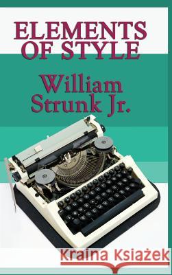 Elements of Style William Strunk, Jr 9781515432951