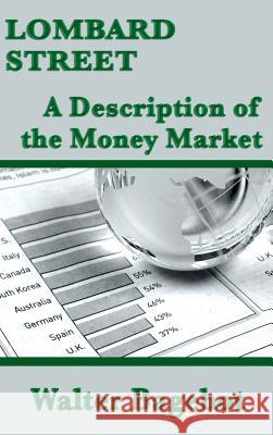 Lombard Street: A Description of the Money Market Walter Bagehot 9781515433101