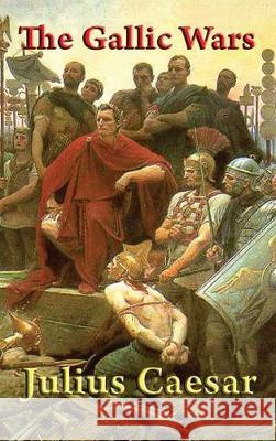 The Gallic Wars Julius Caesar 9781515433262 Wilder Publications