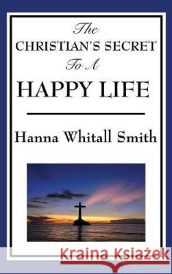 The Christian's Secret to a Happy Life Whitall Hanna Smith 9781515433286 Wilder Publications