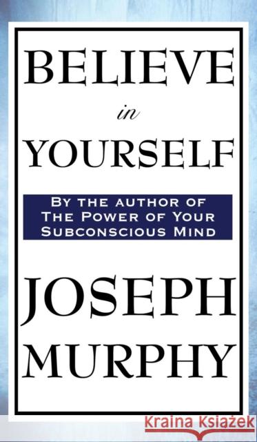 Believe in Yourself Dr Joseph Murphy 9781515433293 Wilder Publications