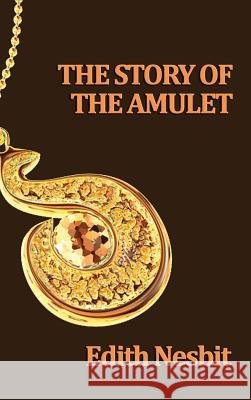 The Story of the Amulet Edith Nesbit 9781515433378 SMK Books