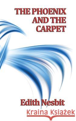 The Phoenix and the Carpet Edith Nesbit 9781515433385