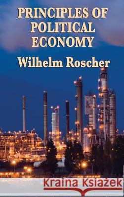 Principles of Political Economy Wilhelm Roscher 9781515433446