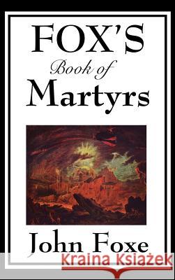 Fox's Book of Martyrs John Foxe 9781515433576