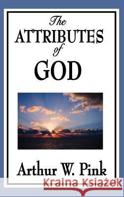 The Attributes of God Arthur W. Pink 9781515433798 Wilder Publications