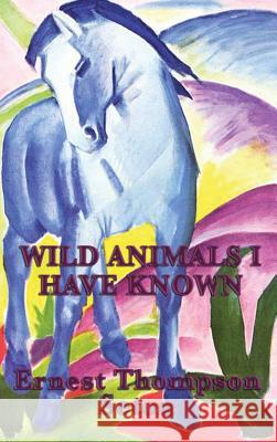 Wild Animals I Have Known Ernest Thompson Seton 9781515433811 SMK Books