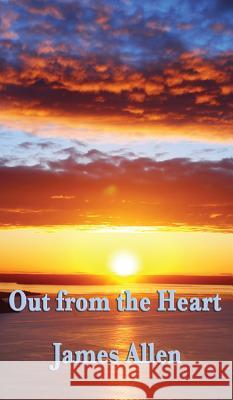Out from the Heart James Allen 9781515434443 Wilder Publications