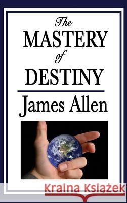 The Mastery of Destiny James Allen 9781515434474 Wilder Publications