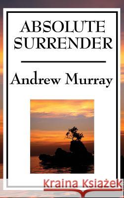 Absolute Surrender Andrew Murray (The London School of Economics and Political Science University of London UK) 9781515434603