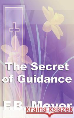 The Secret of Guidance Frederick Brotherton Meyer 9781515434719 Wilder Publications