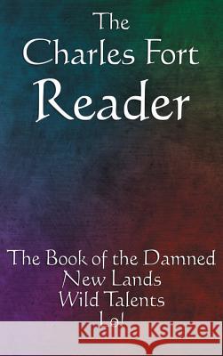 The Charles Fort Reader: The Book of the Damned, New Lands, Wild Talents, Lo! Charles Fort 9781515434733