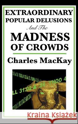 Extraordinary Popular Delusions and the Madness of Crowds Charles MacKay 9781515435730 SMK Books